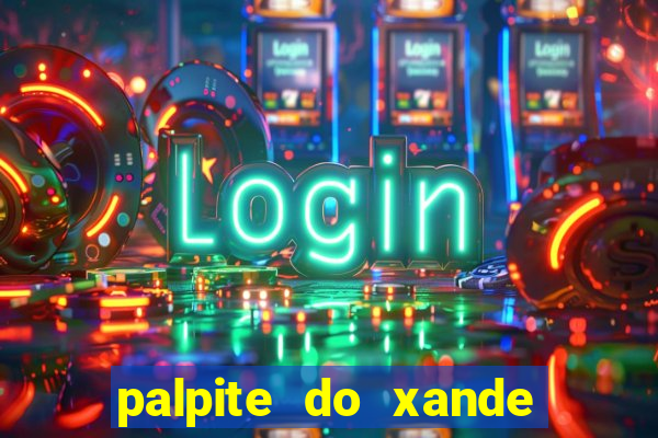 palpite do xande para hoje